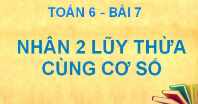 Quy tắc nhân 2 lũy thừa cùng cơ số và Bài tập - Toán 6 bài 7